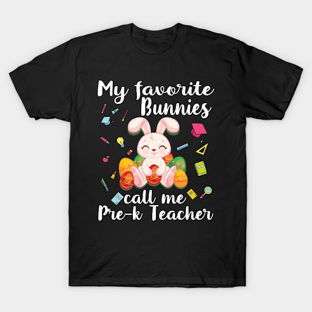 My Favorite Bunnies Call Me Pre-k Teacher Happy Easter Day T-Shirt by bakhanh123
